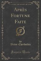 Après Fortune Faite (Classic Reprint)