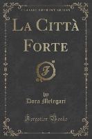 La Città Forte (Classic Reprint)