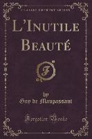 L'Inutile Beauté (Classic Reprint)