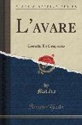 L'Avare: Comedie En Cinq Actes (Classic Reprint)