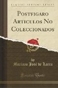 Postfigaro Articulos No Coleccionados (Classic Reprint)