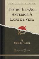 Teatro Español Anterior Á Lope de Vega (Classic Reprint)