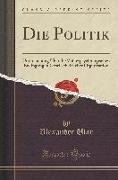 Die Politik: Untersuchung Über Die Völkerpsychologischen Bedingungen Gesellschaftlicher Organisation (Classic Reprint)