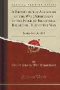 A Report of the Activities of the War Department in the Field of Industrial Relations During the War