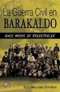 La Guerra Civil en Barakaldo : once meses de resistencia