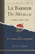 Le Barbier de Séville: Comédie En Quatre Actes (Classic Reprint)