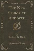 The New Senior at Andover (Classic Reprint)