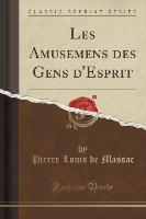 Les Amusemens des Gens d'Esprit (Classic Reprint)