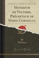 Monsieur de Voltaire, Précepteur de Marie Corneille (Classic Reprint)