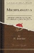 Michelangelo: Sixtinische Und Mediceische Kapelle, Gesamtbetrachtung Seiner Hauptwerke (Classic Reprint)