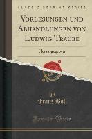 Vorlesungen und Abhandlungen von Ludwig Traube