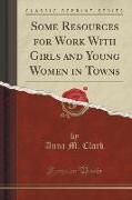 Some Resources for Work With Girls and Young Women in Towns (Classic Reprint)