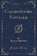 Chiaroscuro Novelle (Classic Reprint)