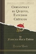 Cervantes y el Quijote, Estudios Crìticos (Classic Reprint)