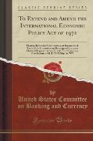 To Extend and Amend the International Economic Policy Act of 1972