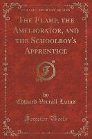 The Flamp, the Ameliorator, and the Schoolboy's Apprentice (Classic Reprint)