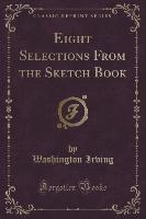 Eight Selections From the Sketch Book (Classic Reprint)