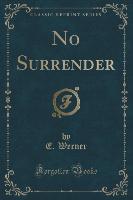 No Surrender (Classic Reprint)