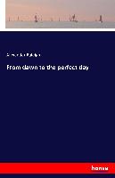 From dawn to the perfect day