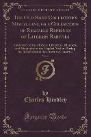 The Old Book Collector's Miscellany, or a Collection of Readable Reprints of Literary Rarities, Vol. 4