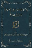 In Calvert's Valley (Classic Reprint)