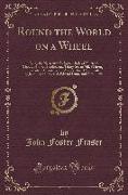 Round the World on a Wheel: Being the Narrative of a Bicycle Ride of Nineteen Thousand Two Hundred and Thirty-Seven Miles Through Seventeen Countr