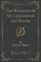 The Romance of My Childhood and Youth (Classic Reprint)