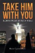 Take Him with You: Becoming a Present Day Hero with Jesus