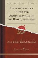 Lists of Schools Under the Administration of the Board, 1901-1902 (Classic Reprint)