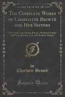 The Complete Works of Charlotte Brontë and Her Sisters