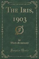 The Iris, 1903 (Classic Reprint)