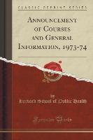 Announcement of Courses and General Information, 1973-74 (Classic Reprint)