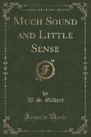 Much Sound and Little Sense (Classic Reprint)