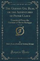 The German Gil Blas, or the Adventures of Peter Claus, Vol. 2 of 3