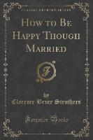 How to Be Happy Though Married (Classic Reprint)