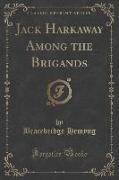 Jack Harkaway Among the Brigands (Classic Reprint)