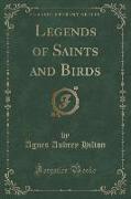 Legends of Saints and Birds (Classic Reprint)