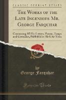 The Works of the Late Ingenious Mr. George Farquhar