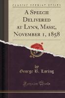 A Speech Delivered at Lynn, Mass,, November 1, 1858 (Classic Reprint)