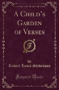 A Child's Garden of Verses (Classic Reprint)