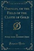 Darnley, or the Field of the Cloth of Gold, Vol. 3 of 3 (Classic Reprint)