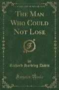 The Man Who Could Not Lose (Classic Reprint)