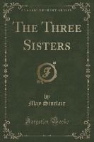 The Three Sisters (Classic Reprint)
