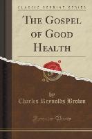 The Gospel of Good Health (Classic Reprint)