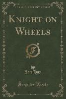 Knight on Wheels (Classic Reprint)