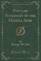 Popular Romances of the Middle Ages (Classic Reprint)
