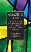 Amazing Love: Theology for Understanding Discipleship, Sexuality and Mission