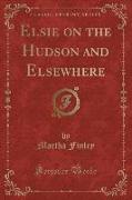 Elsie on the Hudson and Elsewhere (Classic Reprint)