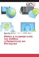 Retos a superar ante los delitos informáticos en Paraguay