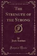 The Strength of the Strong (Classic Reprint)